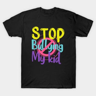 Stop bullying my kid T-Shirt